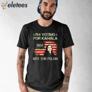 I’m Voting For Kamala-Harris 2024 Not The Felon Shirt