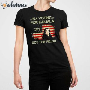 Im Voting For Kamala Harris 2024 Not The Felon Shirt 2