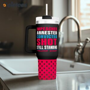 Impeached Arrested Convicted Shot Still Standing 40oz Tumbler