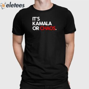 It's Kamala Or Chaos Shirt