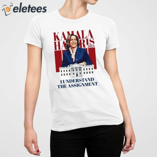 Kamala Harris I Understand The Assignment Shirt