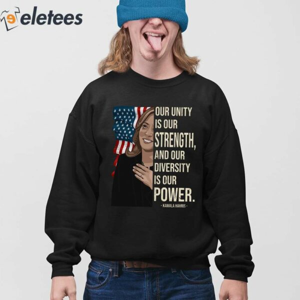 Kamala Harris Our Unity Is Our Strength And Our Diversity Is Our Power Shirt