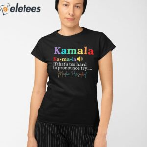 Kamala If Thats Too Hard To Pronounce Try Madam President Shirt 2