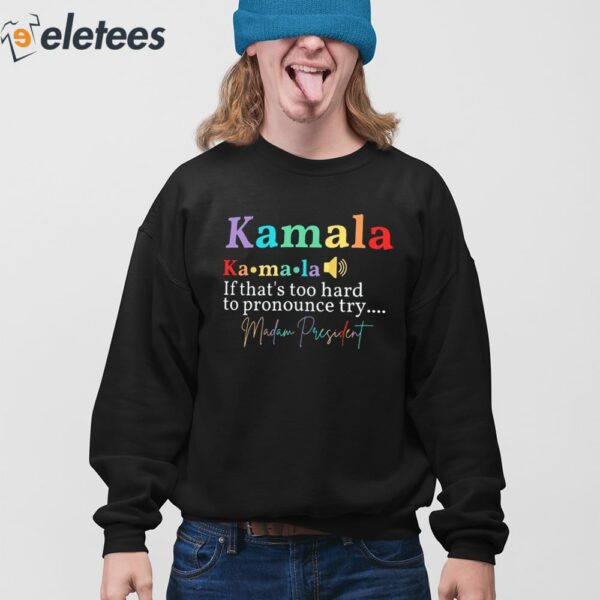 Kamala If That’s Too Hard To Pronounce Try Madam President Shirt