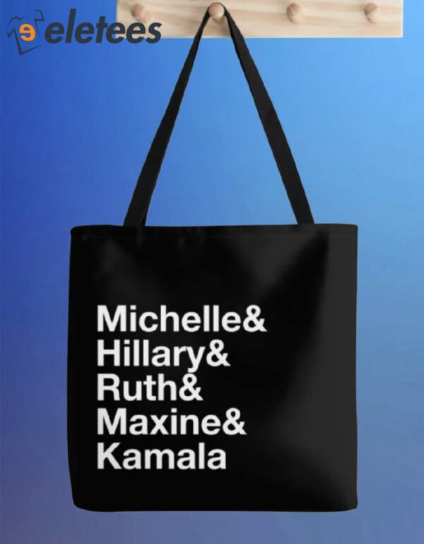 Michelle & Hillary & Ruth & Maxine & Kamala Tote Bag