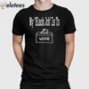 My Black Job Is To Vote Shirt