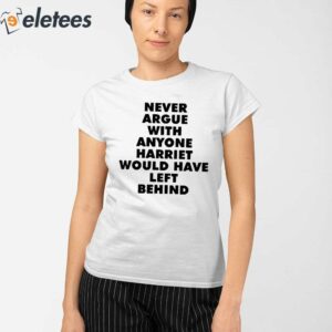 Never Argue With Anyone Harriet Would Have Left Behind Shirt 2