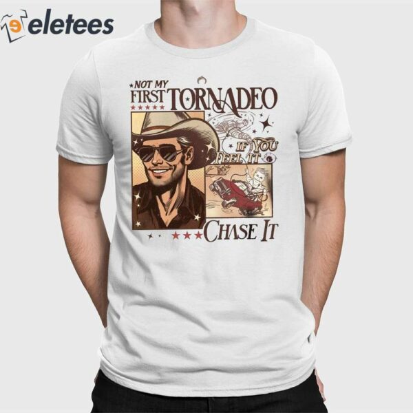 Not My First Tornadeo If You Feel It Chase It Shirt
