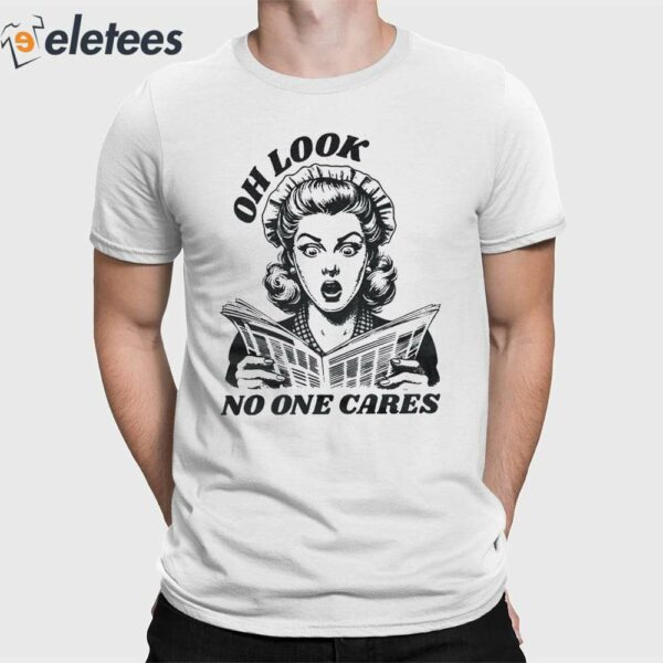 Oh Look No One Cares Shirt