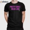 Pretty Girls Wear Lon Shirt