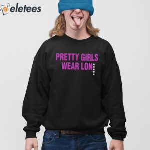 Pretty Girls Wear Lon Shirt 4