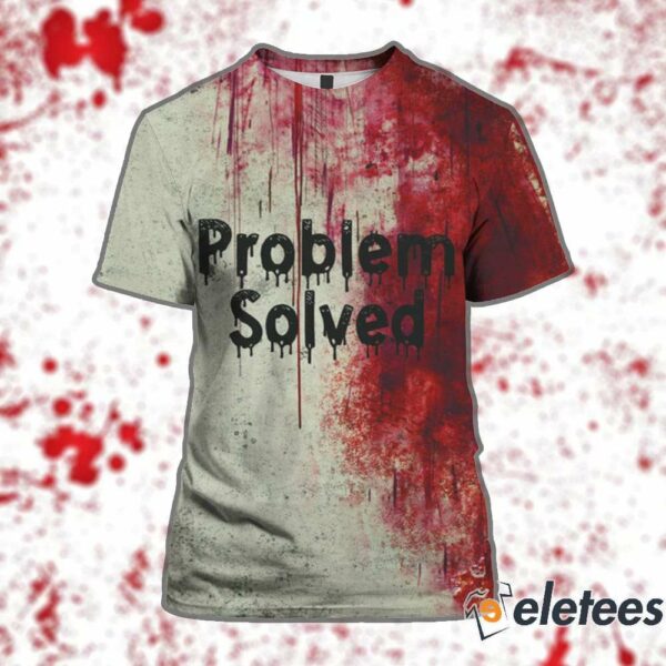 Problem Solved Bloody Shirt