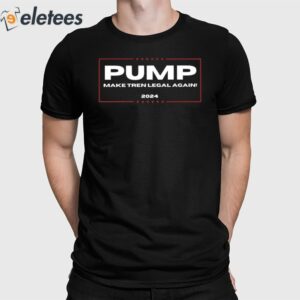 Pump Make Tren Legal Again 2024 Shirt