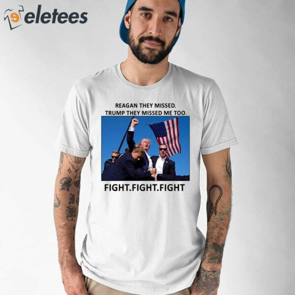 Reagan They Missed Trump They Missed Me Too Fight Fight Fight Shirt