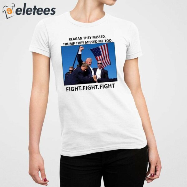Reagan They Missed Trump They Missed Me Too Fight Fight Fight Shirt
