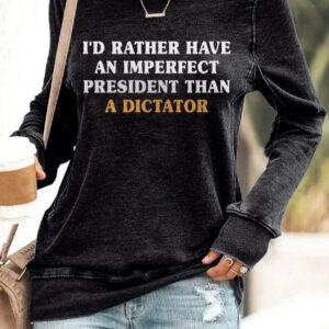 Retro Id Rather Have An Imperfect Than A Dictator Print Sweatshirt1