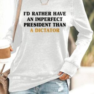 Retro Id Rather Have An Imperfect Than A Dictator Print Sweatshirt2