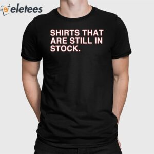 Shirts That Are Still In Stock Shirt
