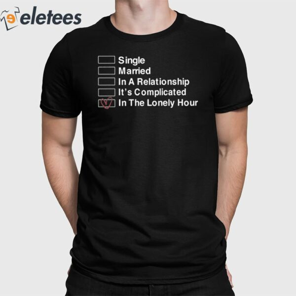 Single Married In A Relationship It’s Complicated In The Lonely Hour Shirt