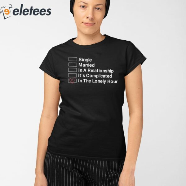 Single Married In A Relationship It’s Complicated In The Lonely Hour Shirt