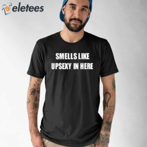 Smells Like Upsexy In Here Shirt 1