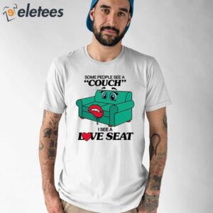 Some People See A Couch I See A Love Seat Shirt 1