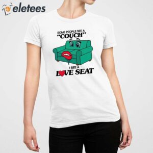 Some People See A Couch I See A Love Seat Shirt 2
