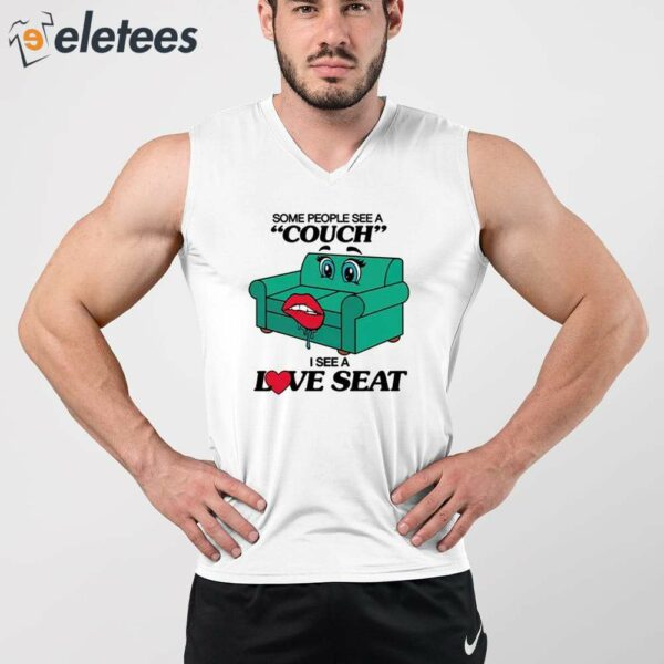 Some People See A Couch I See A Love Seat Shirt