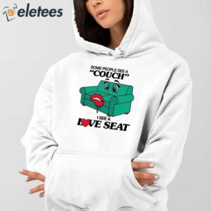 Some People See A Couch I See A Love Seat Shirt 4
