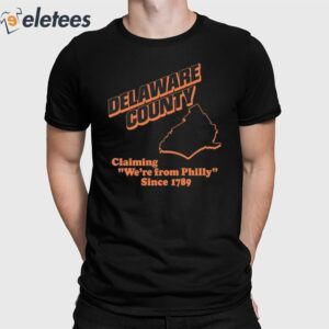 Stephanie Farr Delaware County Claiming We're From Philly Since 1789 Shirt