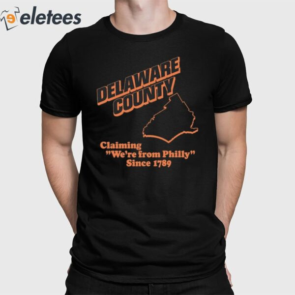 Stephanie Farr Delaware County Claiming We’re From Philly Since 1789 Shirt