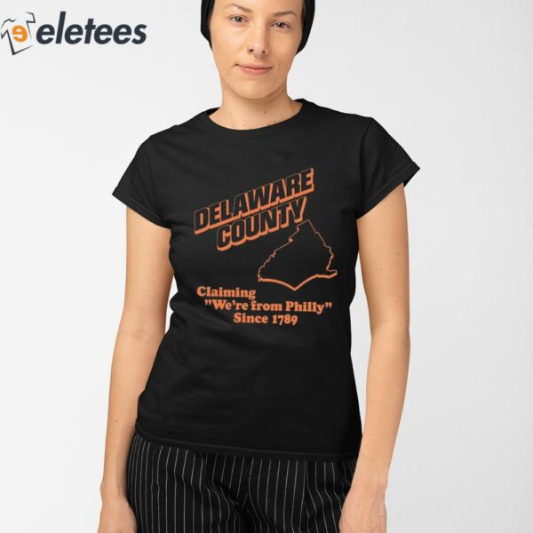 Stephanie Farr Delaware County Claiming We’re From Philly Since 1789 Shirt