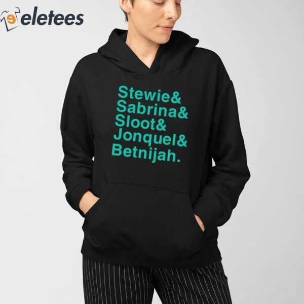 Stewie & Sabrina & Sloot & Jonquel & Betnijah Shirt