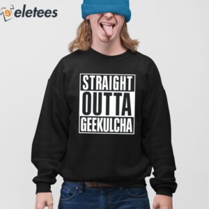 Straight Outta Geekulcha Shirt 4