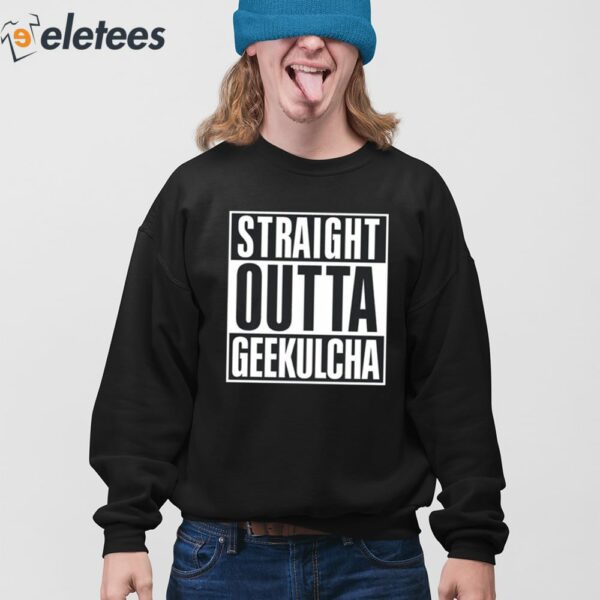 Straight Outta Geekulcha Shirt