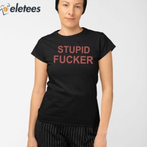 Stupid Fucker Shirt 2