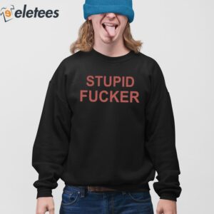 Stupid Fucker Shirt 4