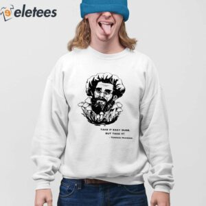 Take It Easy Dude But Take It Terence Mckenna Shirt 4