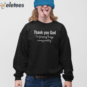 Thank You God For Keeping Things Running Smoothly Shirt 4