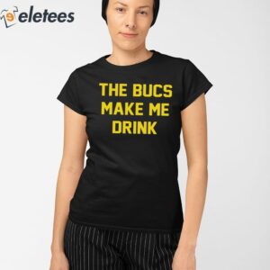 The Bucs Make Me Drink Buccaneers Shirt 3