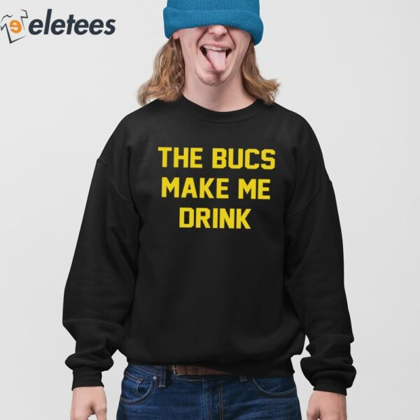 The Bucs Make Me Drink Buccaneers Shirt