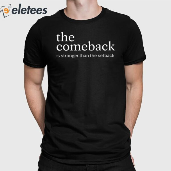 The Comeback Is Stronger Than The Setback Shirt