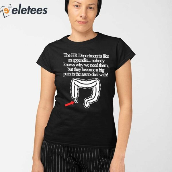 The Hr Department Is Like An Appendix Nobody Knows Why We Need Them Shirt