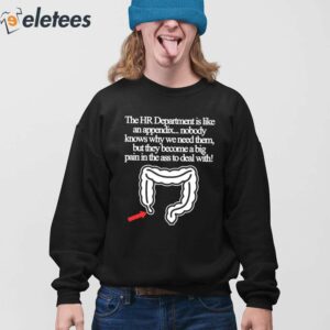 The Hr Department Is Like An Appendix Nobody Knows Why We Need Them Shirt 4