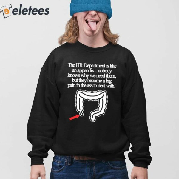 The Hr Department Is Like An Appendix Nobody Knows Why We Need Them Shirt