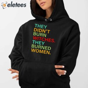 They Didn’t Burn Witches They Burned Women Hoodie