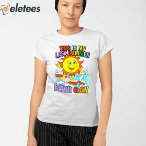 This Is My Last Summer Being Gay Shirt 2