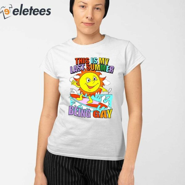 This Is My Last Summer Being Gay Shirt