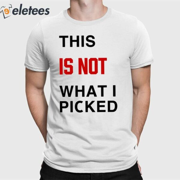 This Is Not What I Picked Shirt