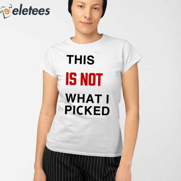 This Is Not What I Picked Shirt